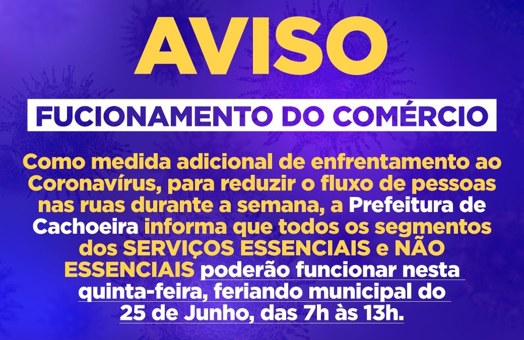 CACHOEIRA: SERVIÇOS ESSENCIAIS e NÃO ESSENCIAIS poderão funcionar nesta quinta-feira, feriando municipal do 25 de Junho, das 7h às 13h.