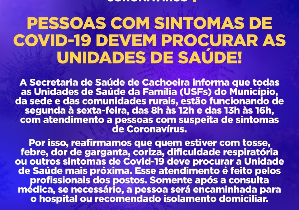 CACHOEIRA: PESSOAS COM SINTOMAS DE COVID-19 DEVEM PROCURAR AS UNIDADES DE SAÚDE, VEJAM ABAIXO: