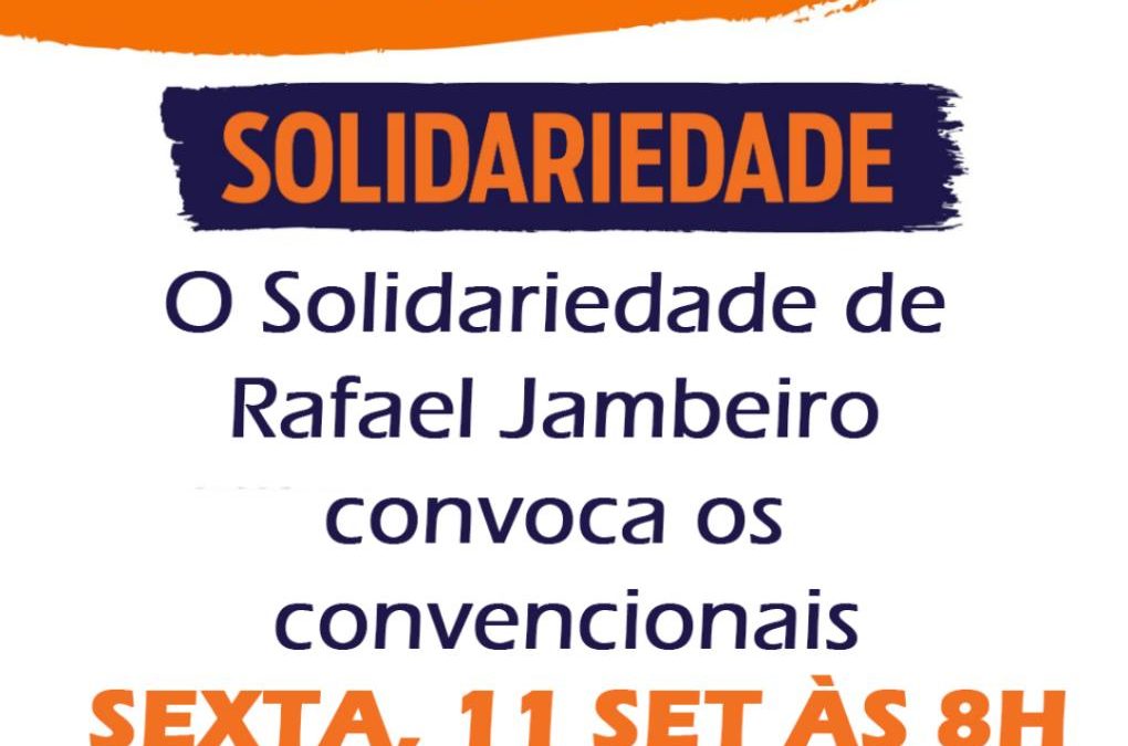 RAFAEL JAMBEIRO: Partido Solidariedade (SD) convoca os Convencionais para convenção no dia 11 de Setembro