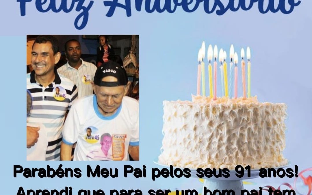 CACHOEIRA: Ex- Prefeito Tato  parabeniza seu Pai Antônio Astério , que comemora 91anos de vida !