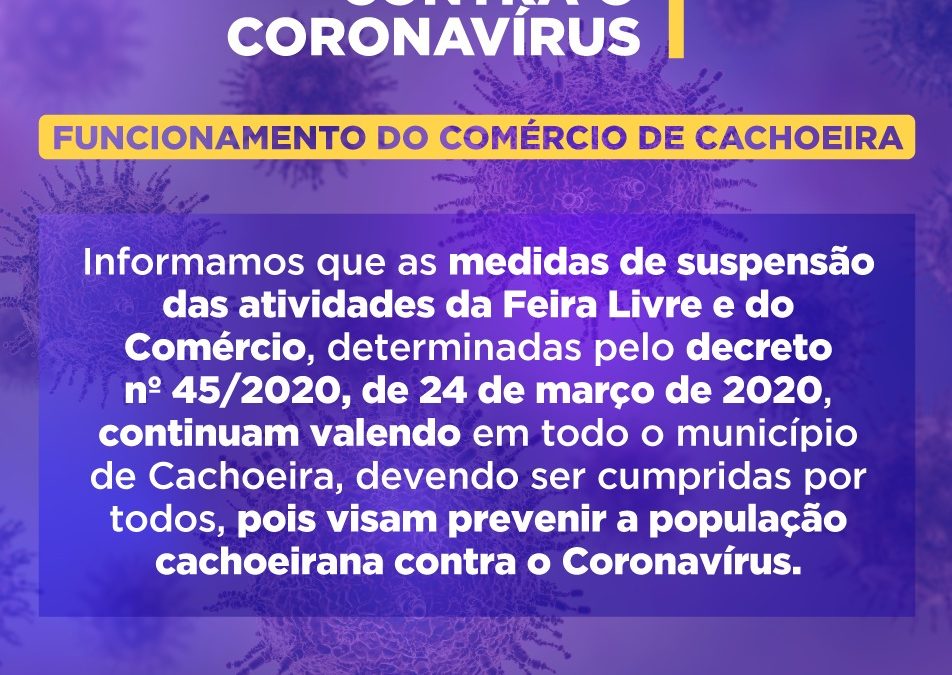 A Prefeitura de Cachoeira Informa que as medidas de suspensão das atividades da Feira Livre e do Comércio continuam valendo