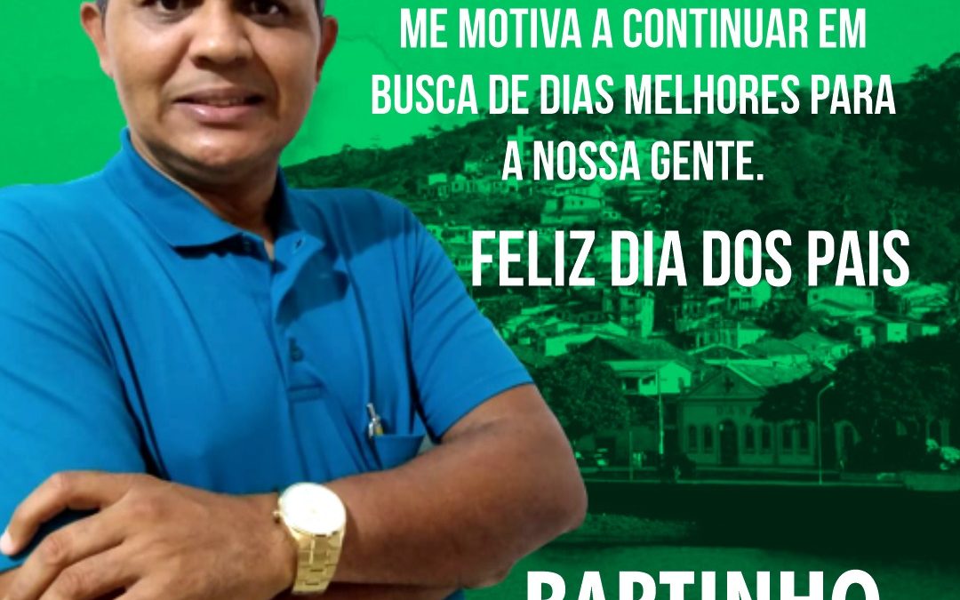 O vereador e pré – candidato a prefeito de São Félix – Ba,Bartinho parabeniza todos os pais pelo seu dia!