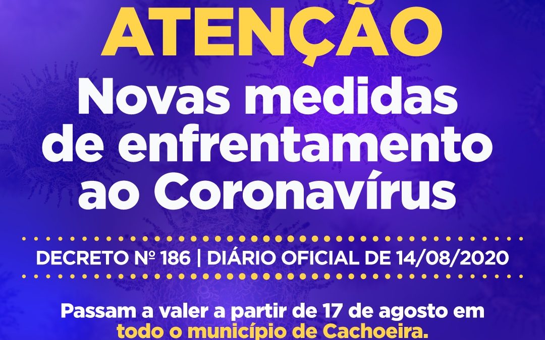 ATENÇÃO! Novas medidas de enfrentamento ao Coronavírus em Cachoeira!* Decreto publicado no dia 14.08.20, disponível em: doem.org.br/ba/cachoeira