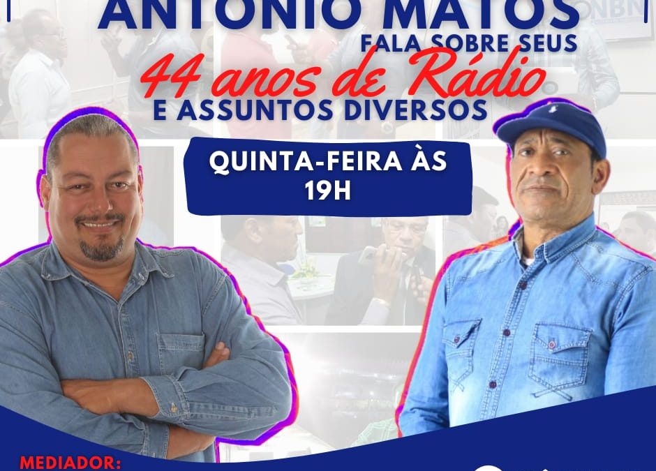 Antônio Matos fala sobre seus 44 anos de rádio; o mediador será o radiojornalista Rubem Júnior